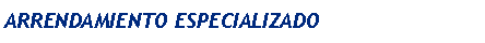 Cuadro de texto: ARRENDAMIENTO ESPECIALIZADO